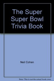 The Super Super Bowl Trivia Book