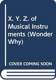X. Y. Z. of Musical Instruments (Wonder Why)