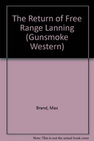 The Return of Free Range Lanning (Gunsmoke Westerns.)