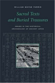 Sacred Texts and Buried Treasures: Issues in the Historical Archaeology of Ancient Japan