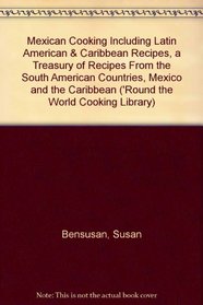 Mexican cooking: Including Latin American & Caribbean recipes, a treasury of recipes from the South American countries, Mexico and the Caribbean ('Round the World Cooking Library)