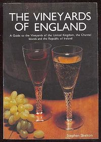 The Vineyards of England: A Guide to Vineyards of the United Kingdom, the Channel Islands and the Republic of Ireland