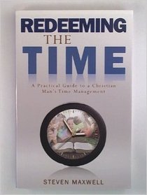 Redeeming the Time: A Practical Guide to a Christian Man's Time Management
