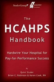 The Hcahps Handbook: Hardwire Your Hospital for Pay-For-Performance Success