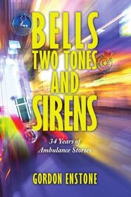 Bells, Two Tones & Sirens: 34 Years of Ambulance Stories
