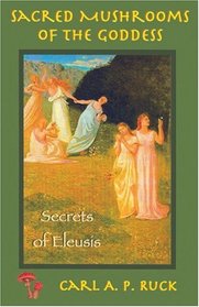 Sacred Mushrooms of the Goddess: Secrets of Eleusis