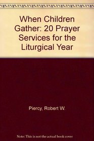 When Children Gather: 20 Prayer Services for the Liturgical Year (Item #G4807)