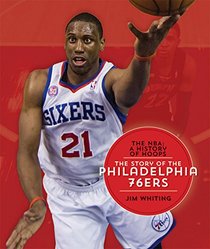 The NBA: A History of Hoops: The Story of the Philadelphia 76ers