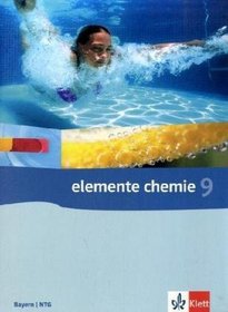 Elemente Chemie 9. Klasse 9. Schlerbuch. Ausgabe Bayern, Naturwissenschaftlich-technische Gymnasien