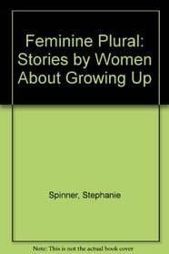 Feminine Plural: Stories by Women About Growing Up