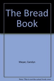The Bread Book: All about Bread and How to Make It