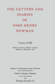 The Letters and Diaries of John Henry Cardinal Newman: Vol. XXIII: Defeat at Oxford--Defence at Rome, January to December 1867 (Defeat at Oxford-Defence at Rome, January to December, 1867)
