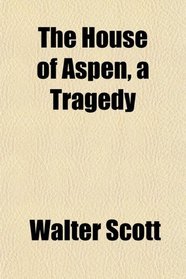 The House of Aspen, a Tragedy