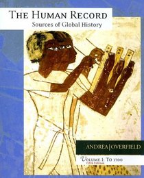The Human Record: Sources of Global History Vol. 1: To 1700