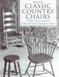 Making Classic Country Chairs: 14 Practical Projects Complete with Detailed Plans