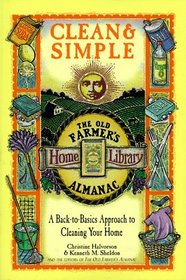 Clean  Simple: A Back-To-Basics Approach to Cleaning Your Home (The Old Farmer's Almanac Home Library , Vol 6, No 6)