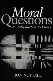 Moral Questions: An Introduction to Ethics