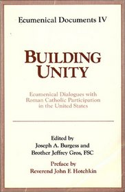 Building Unity: Ecumenical Dialogue with Roman Catholic Participation (Ecumenical Documents Series)