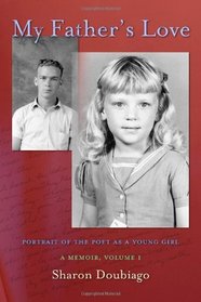 My Father's Love: Portrait of the Poet as a Young Girl (Volume 1)