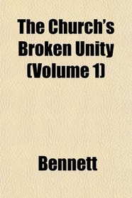 The Church's Broken Unity (Volume 1)