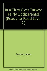 In a Tizzy Over Turkey: Fairly Oddparents! (Ready-to-Read Level 2)