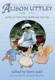 THE PRIVATE DIARIES OF ALISON UTTLEY: Author of Little Grey Rabbit, Foreword by Ronald Blythe