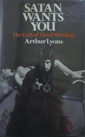Satan Wants You - The Cult Of Devil Worship