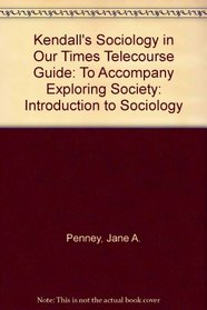 Student Telecourse Guide for Kendall's Sociology in Our Times, 6th