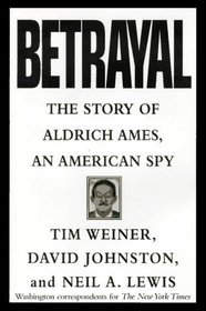 Betrayal: : The Story of Aldrich Ames, an American Spy
