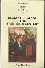Man and his music, part IV: Romanticism and the Twentieth Century