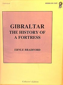 Gibraltar:  The History Of A Fortress