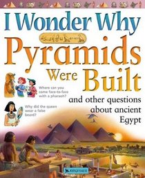 I Wonder Why Pyramids Were Built and other Questions about Ancient Egypt