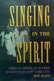 Singing in the Spirit: African-American Sacred Quartets in New York City (Publications of the American Folklore Society New Series)