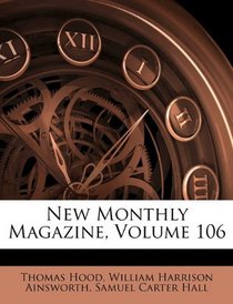 New Monthly Magazine, Volume 106