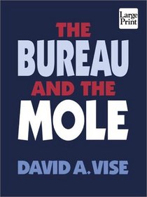 The Bureau and the Mole: The Unmasking of Robert Philip Hanssen, the Most Dangerous Double Agent in FBI History (Wheeler Large Print Press (large print paper))