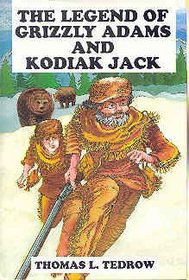 Legend of Grizzly Adams and Kodiak Jack (Grizzly Adams and Kodiak Jack Series/Book One)