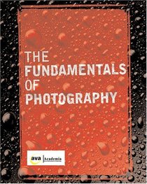The Fundamentals of Photography (AVA Academia S.)