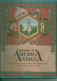 Esplendor De La America Antigua / The Splendor of Ancient America (Spanish Edition)