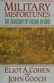 Military Misfortunes: The Anatomy of Failure in War