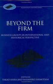 Beyond the Firm: Business Groups in International and Historical Perspective (Fuji Conference Series, 2)