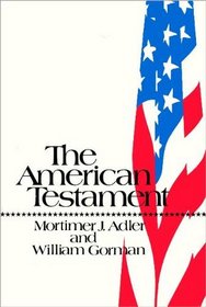The American testament: For the Institute for Philosophical Research and the Aspen Institute for Humanistic Studies