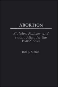 Abortion : Statutes, Policies, and Public Attitudes the World Over