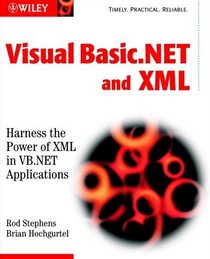 Visual Basic.NET and XML: Harness the Power of XML in VB.NET Applications