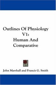Outlines Of Physiology V1: Human And Comparative