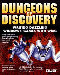 Dungeons of Discovery: Writing Dazzling Windows Games With Wing/Book and Cd