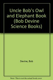 Uncle Bob's Owl and Elephant Book (Bob Devine Science Books)