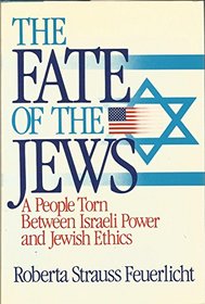 The Fate of the Jews: A People Torn Between Israeli Power and Jewish Ethics
