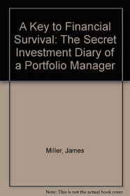 A Key to Financial Survival: The Secret Investment Diary of a Portfolio Manager