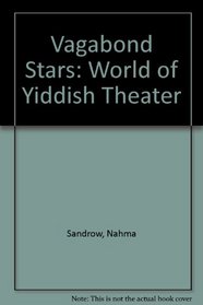 Vagabond Stars: A World History of Yiddish Theater