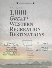 The Double Eagle Guide to 1,000 Great! Western Recreation Destinations: Rocky Mountains : Montana, Wyoming, Colorado, New Mexicio (Double Eagle Guide)